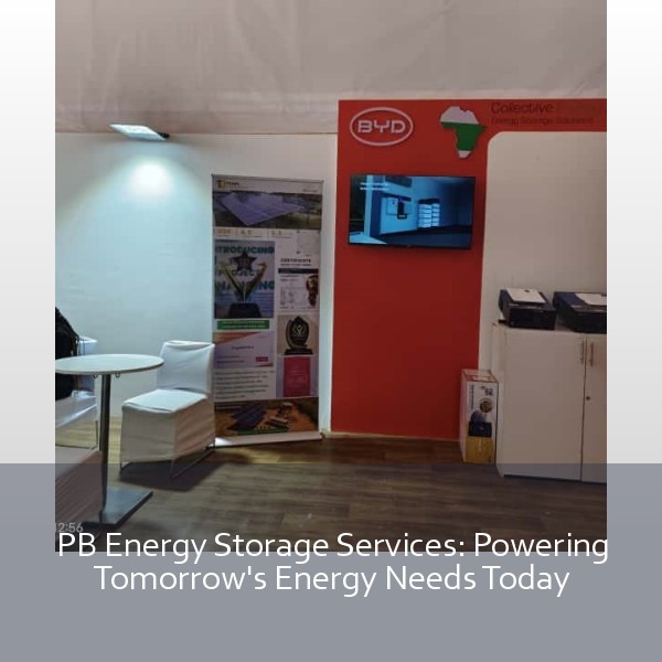 PB Energy Storage Services: Powering Tomorrow's Energy Needs Today